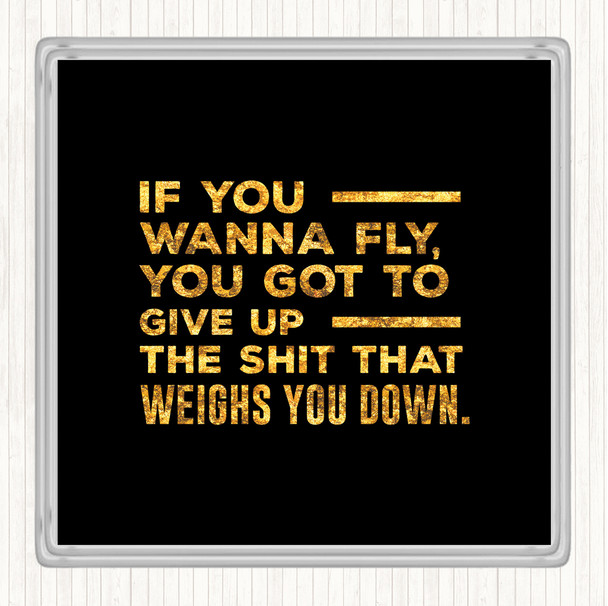Black Gold If You Wanna Fly Quote Coaster