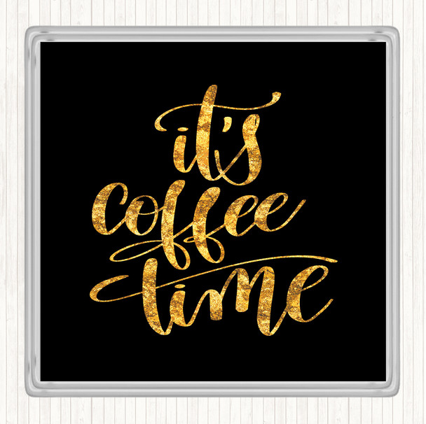 Black Gold It's Coffee Time Quote Coaster