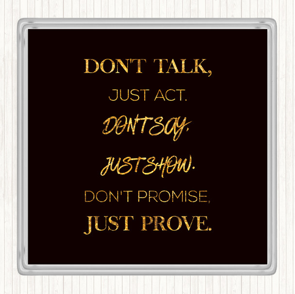 Black Gold Just Act Quote Coaster