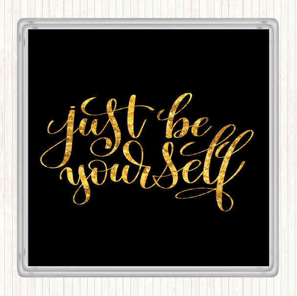 Black Gold Just Be Yourself Quote Coaster