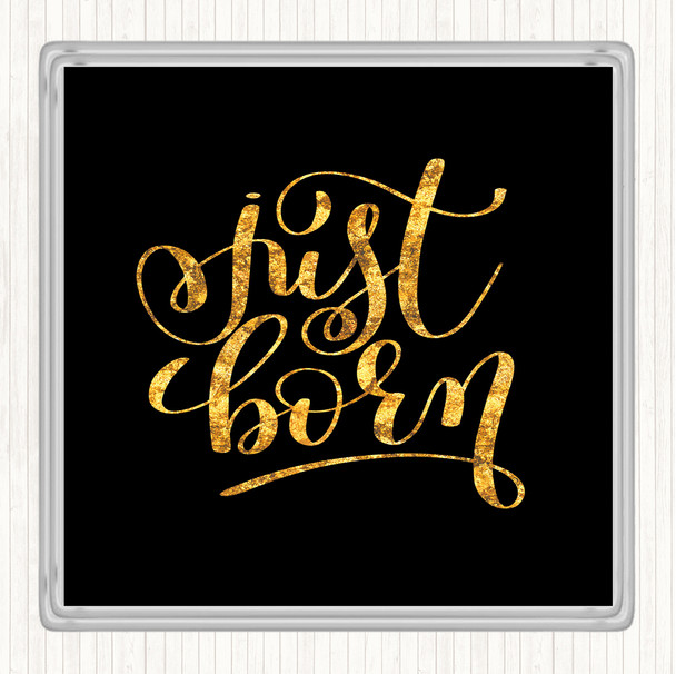 Black Gold Just Born Quote Coaster