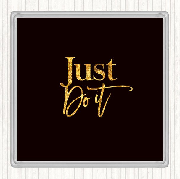 Black Gold Just Do It Quote Coaster