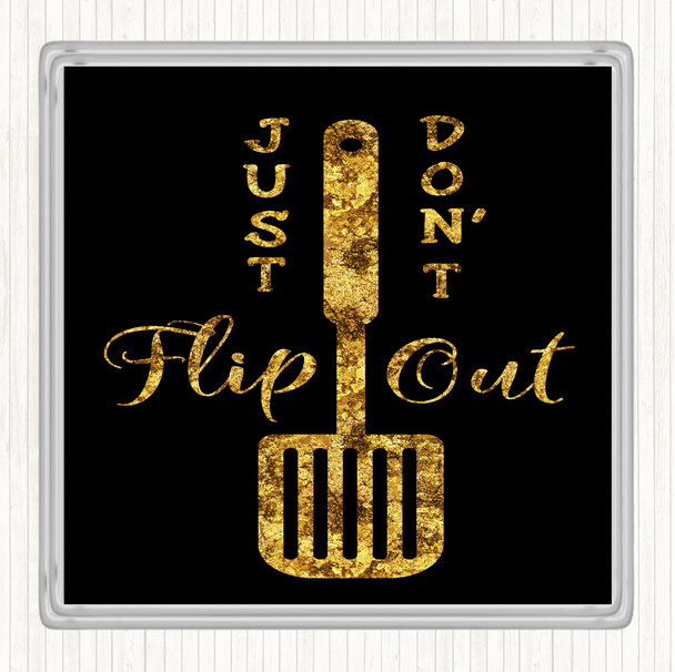 Black Gold Just Don't Flip Out Quote Coaster