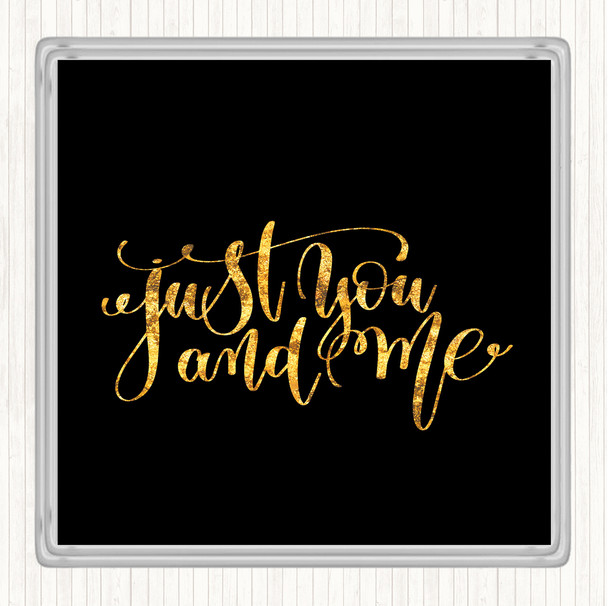 Black Gold Just You And Me Quote Coaster