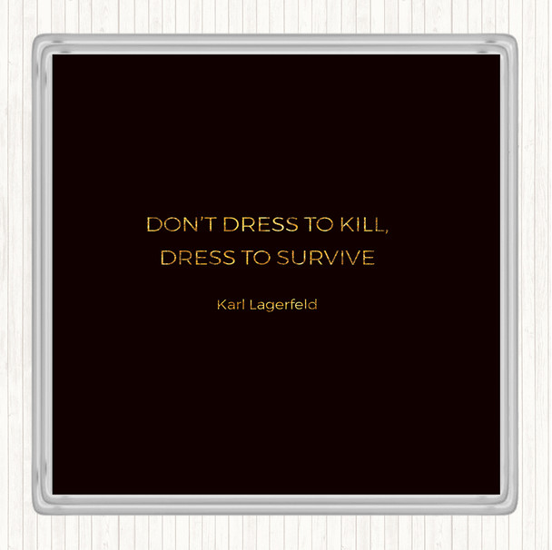 Black Gold Karl Lagerfield Dress To Survive Quote Coaster