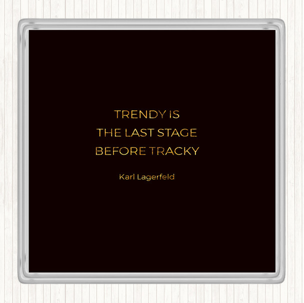 Black Gold Karl Lagerfield Trendy Before Tacky Quote Coaster