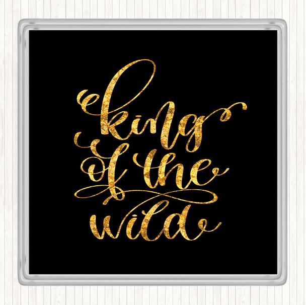Black Gold King Of The Wild Quote Coaster