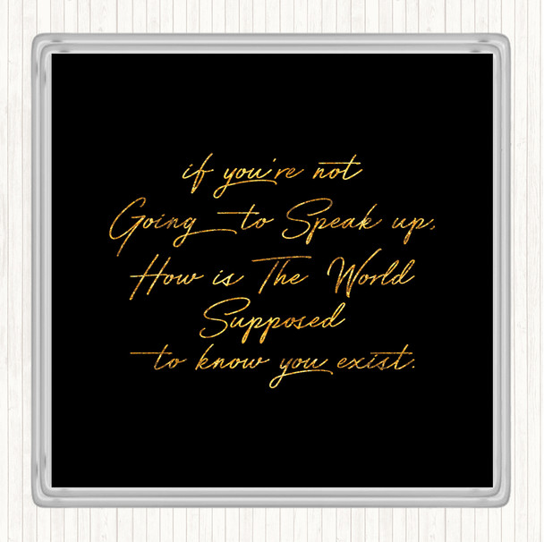 Black Gold Know You Exist Quote Coaster