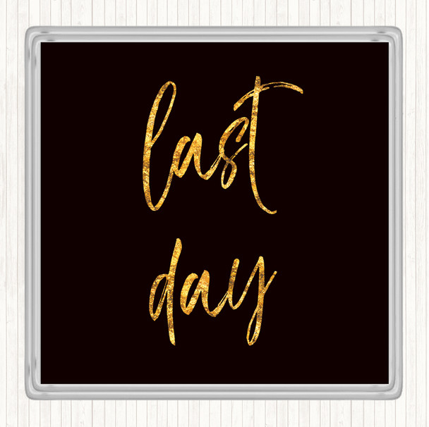 Black Gold Last Day Quote Coaster