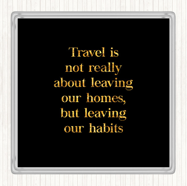 Black Gold Leaving Our Habits Quote Coaster