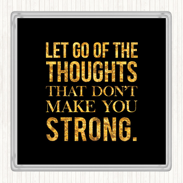 Black Gold Let Go Of Thoughts Quote Coaster