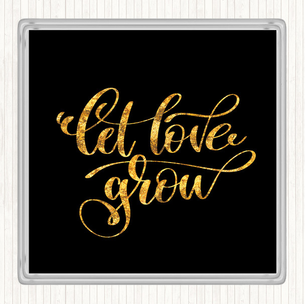 Black Gold Let Love Grow Quote Coaster