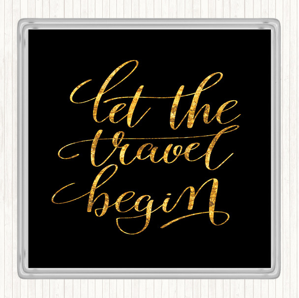 Black Gold Let The Travel Begin Quote Coaster
