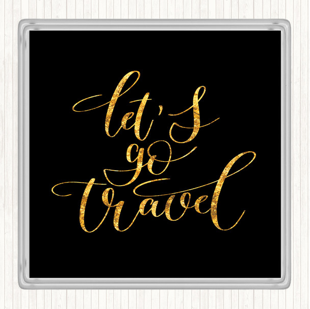 Black Gold Lets Go Travel Quote Coaster