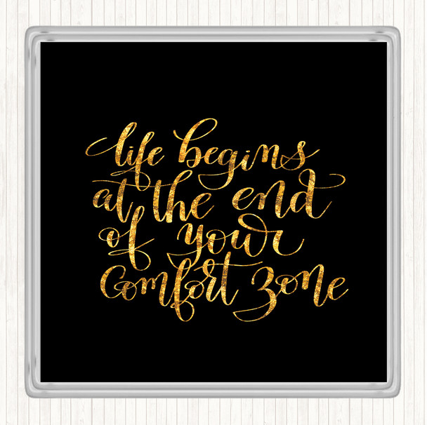 Black Gold Life Begins End Comfort Zone Quote Coaster