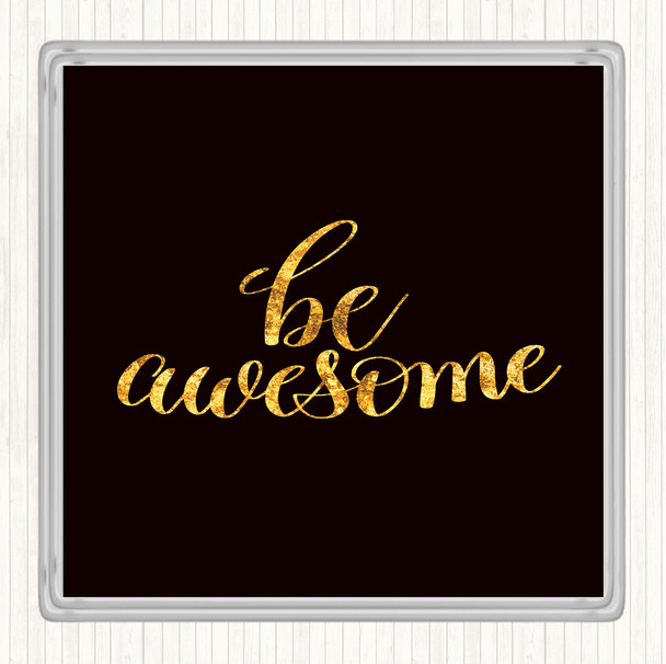 Black Gold Be Awesome Swirl Quote Coaster