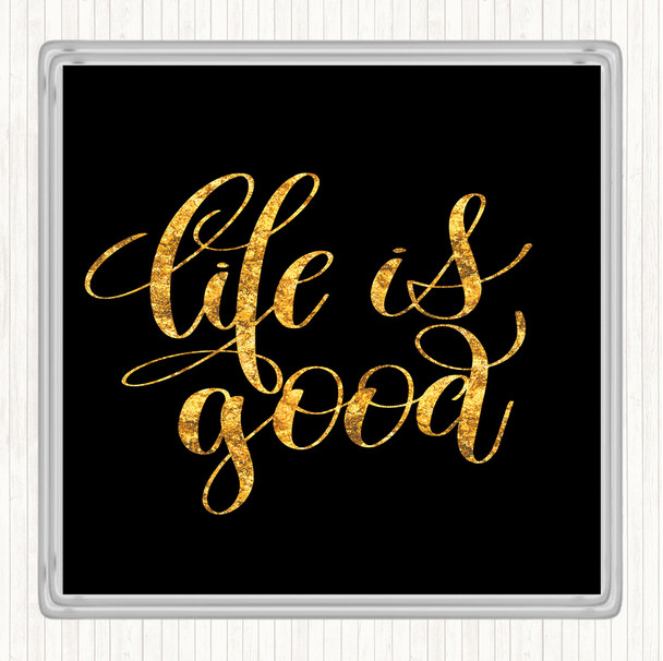 Black Gold Life's Good Quote Coaster