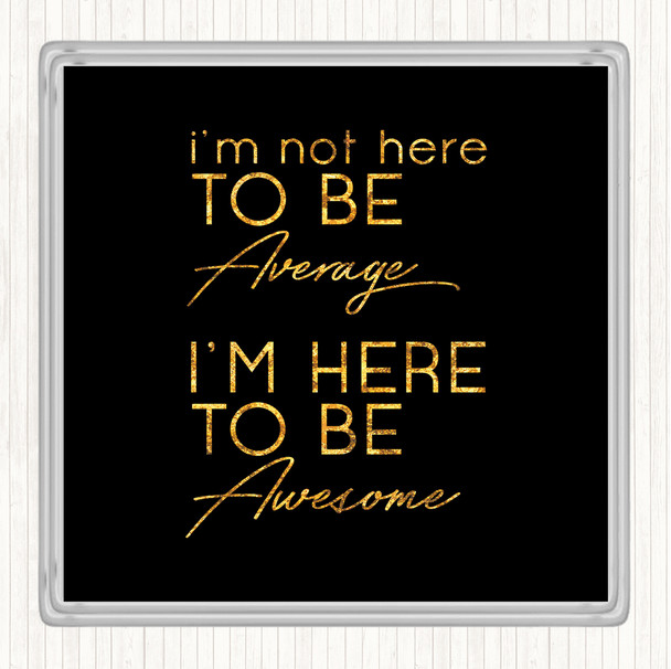 Black Gold Be Awesome Quote Coaster