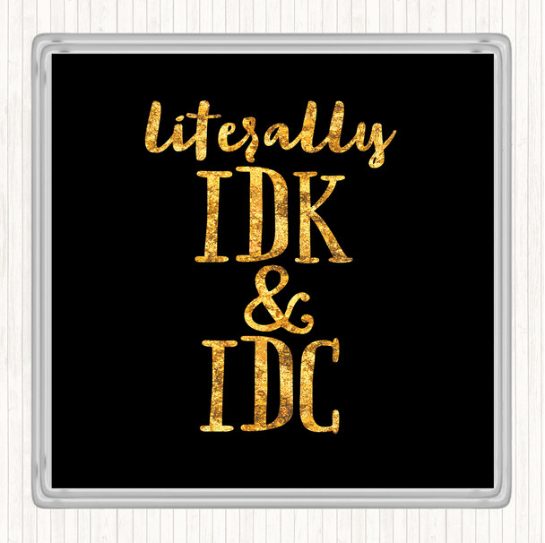 Black Gold Literally I Don't Know And I Don't Care Quote Coaster