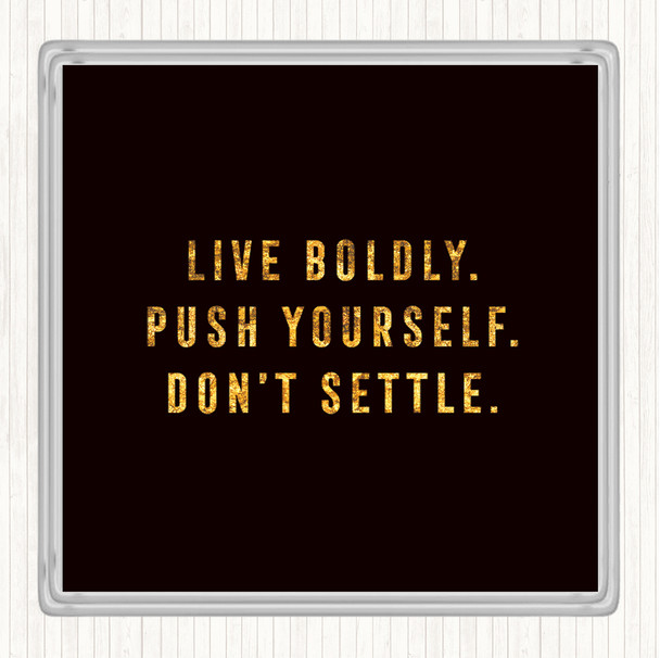 Black Gold Live Boldly Quote Coaster