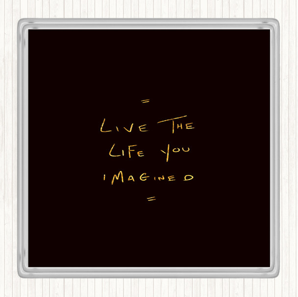 Black Gold Live Life Imagined Quote Coaster