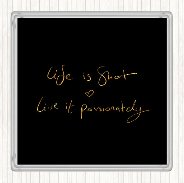 Black Gold Live Life Passionately Quote Coaster