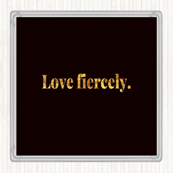 Black Gold Love Fiercely Quote Coaster