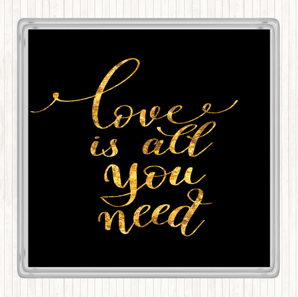 Black Gold Love Is All You Need Quote Coaster