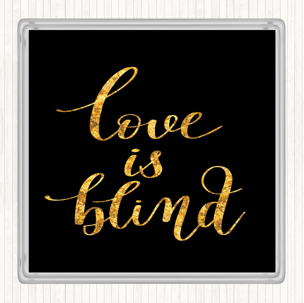 Black Gold Love Is Blind Quote Coaster