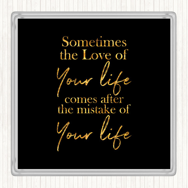 Black Gold Love Of Your Life Quote Coaster