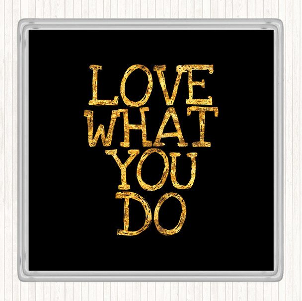 Black Gold Love What You Do Quote Coaster