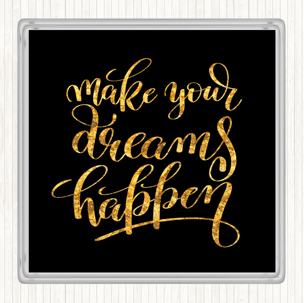 Black Gold Make Dreams Happen Quote Coaster