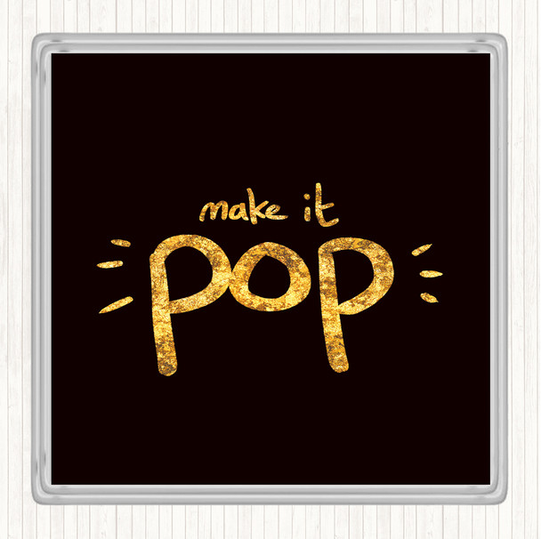 Black Gold Make It Pop Quote Coaster