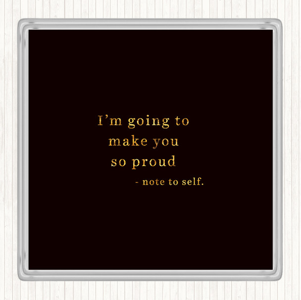 Black Gold Make You Proud Quote Coaster