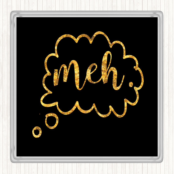 Black Gold Meh Quote Coaster