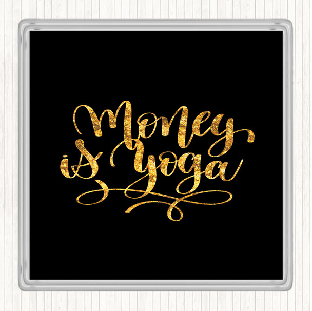 Black Gold Money Is Yoga Quote Coaster