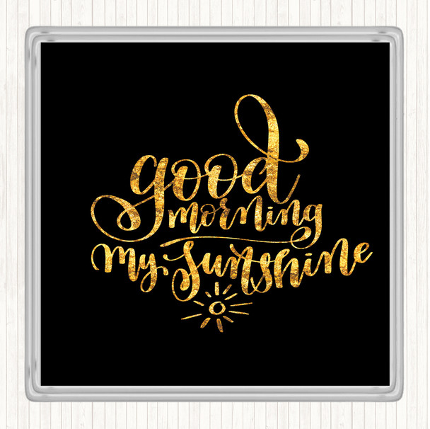 Black Gold Morning My Sunshine Quote Coaster