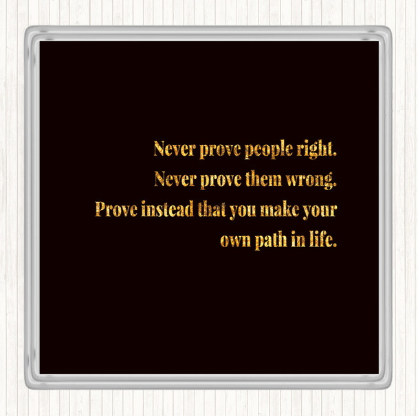 Black Gold Never Prove People Right Quote Coaster