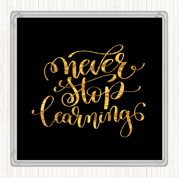 Black Gold Never Stop Learning Swirl Quote Coaster