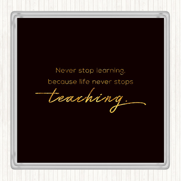 Black Gold Never Stop Learning Quote Coaster