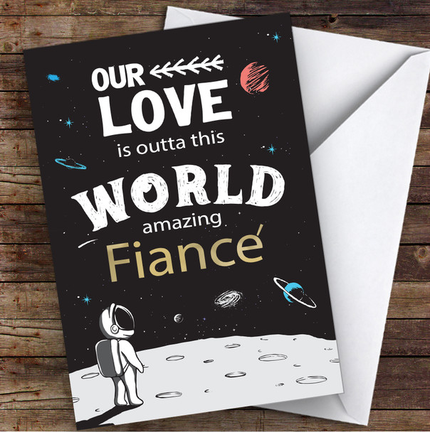 Our Love Is Outta This World Amazing Fiancé Personalised Valentine's Day Card