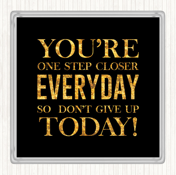 Black Gold One Step Closer Everyday Quote Coaster