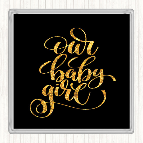 Black Gold Our Baby Girl Quote Coaster