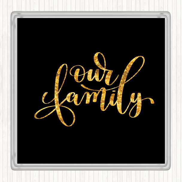 Black Gold Our Family Quote Coaster
