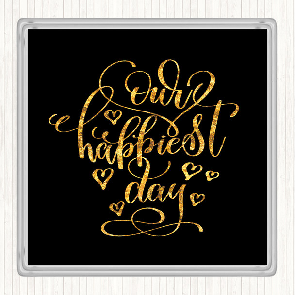 Black Gold Our Happiest Day Quote Coaster