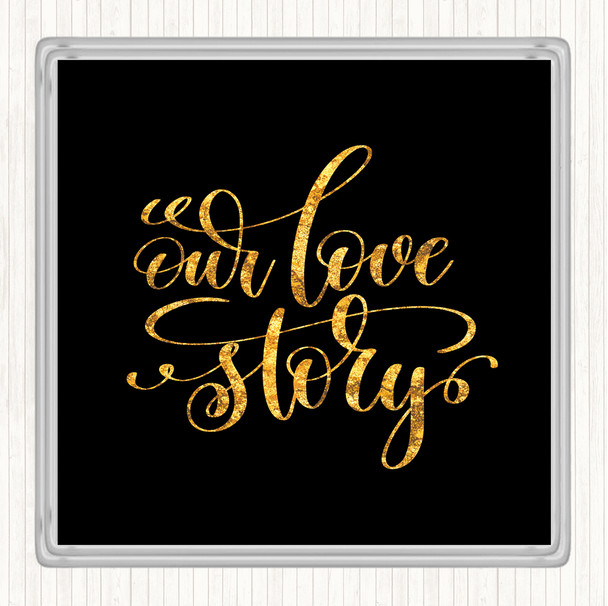 Black Gold Our Love Story Quote Coaster