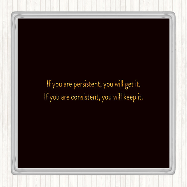 Black Gold Persistence Will Get It Quote Coaster