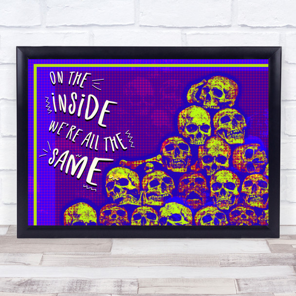 Quote On The Inside We Are All The Same Skulls Retro Gothic Wall Art Print