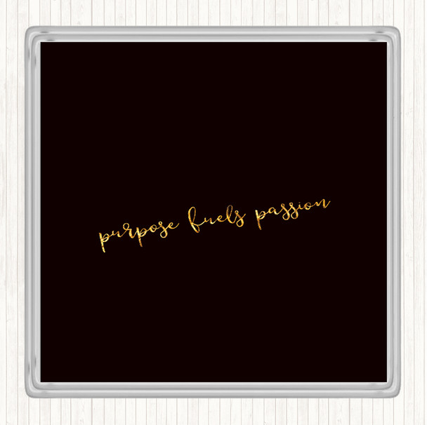 Black Gold Purpose Fuels Passion Quote Coaster