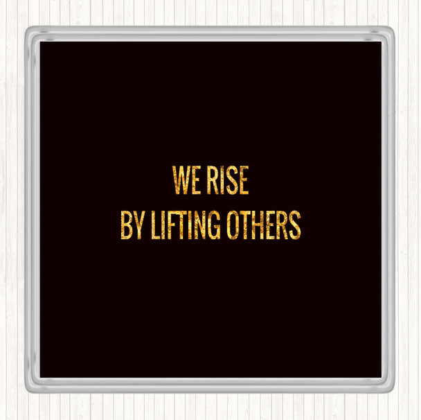 Black Gold Rise By Lifting Others Quote Coaster